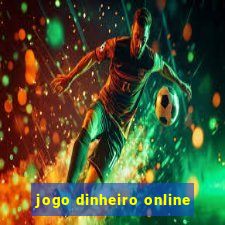 jogo dinheiro online