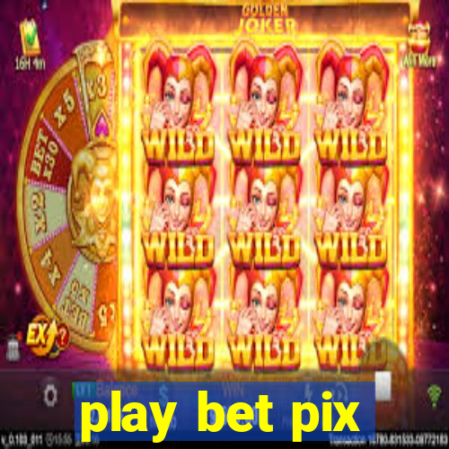 play bet pix