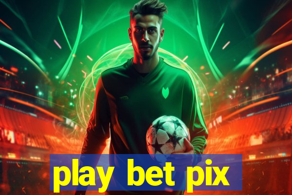 play bet pix