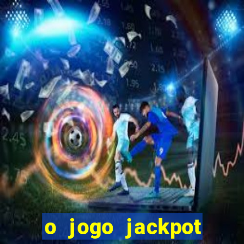 o jogo jackpot paga mesmo