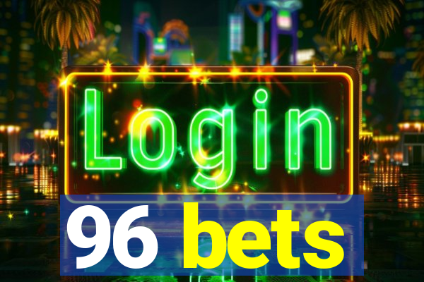 96 bets