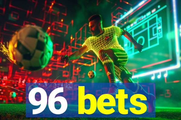 96 bets