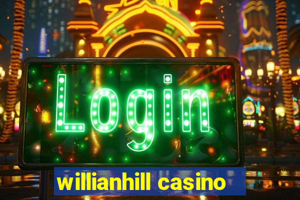 willianhill casino