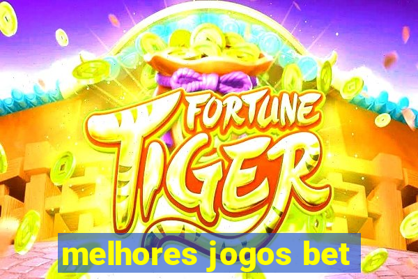 melhores jogos bet