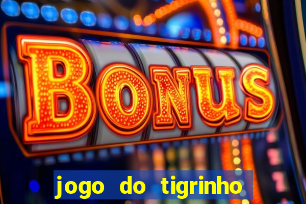 jogo do tigrinho 10 reais