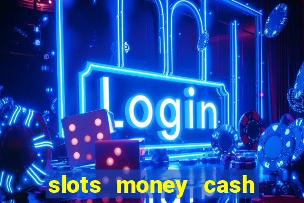 slots money cash xwbp kz