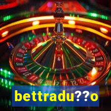 bettradu??o