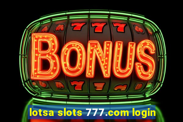 lotsa slots 777.com login