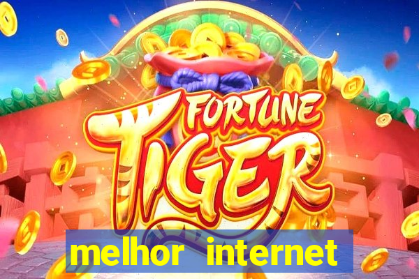 melhor internet para jogos 2024