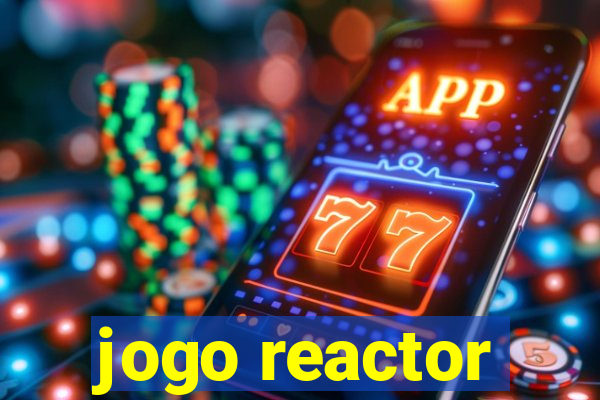 jogo reactor