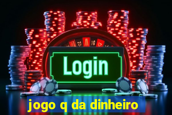 jogo q da dinheiro