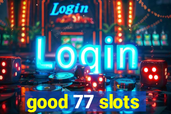 good 77 slots