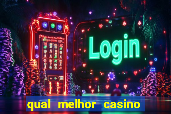 qual melhor casino para ganhar dinheiro