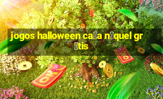 jogos halloween ca莽a n铆quel gr谩tis