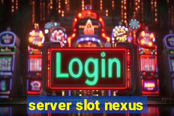 server slot nexus