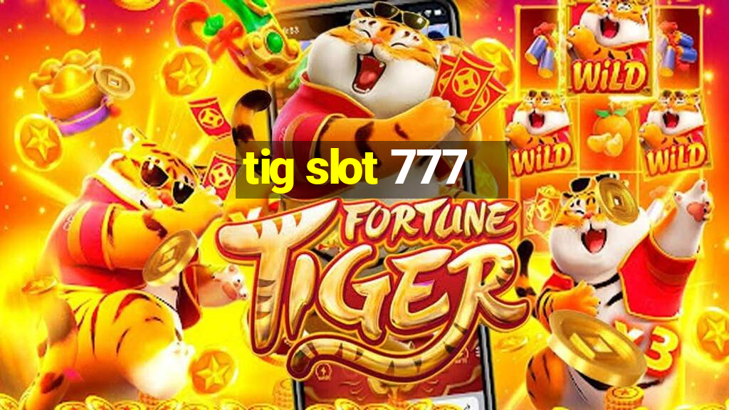 tig slot 777