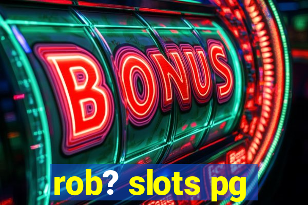 rob? slots pg