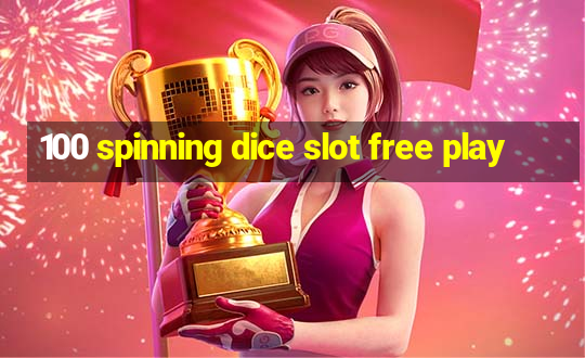 100 spinning dice slot free play