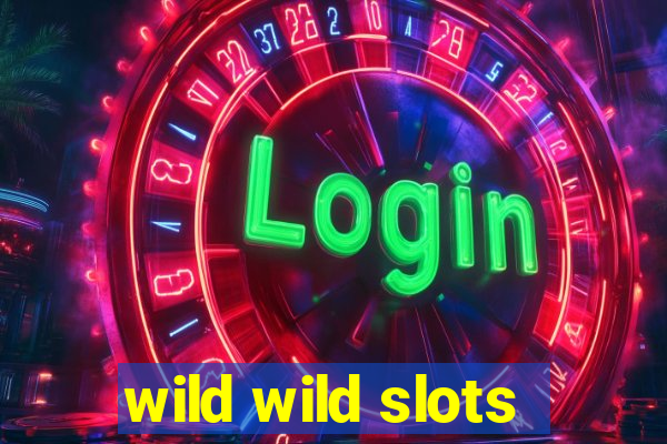 wild wild slots