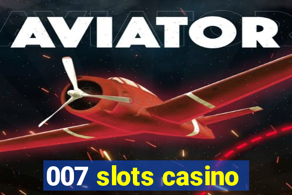 007 slots casino