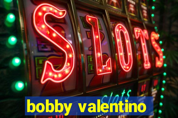 bobby valentino