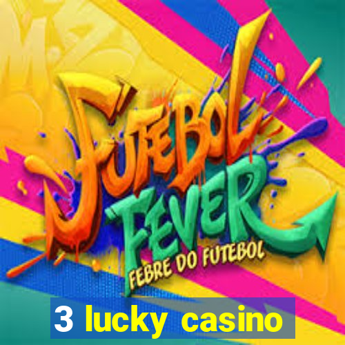 3 lucky casino