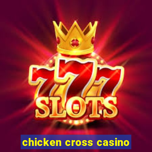 chicken cross casino