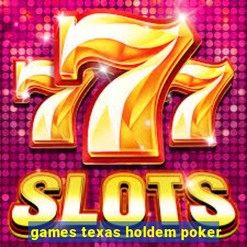 games texas holdem poker