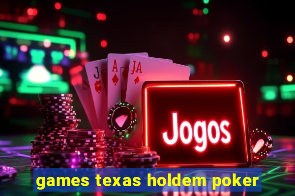 games texas holdem poker