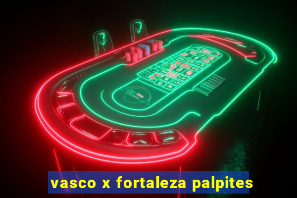 vasco x fortaleza palpites