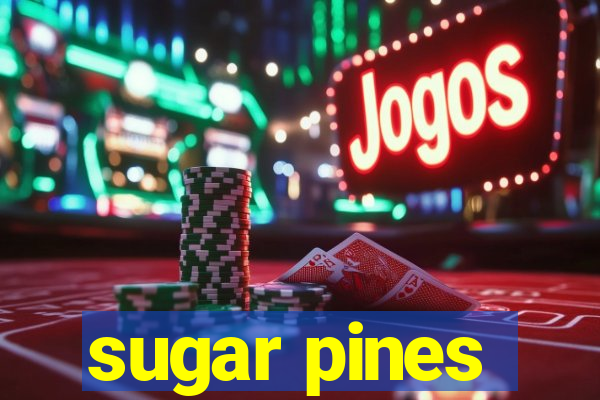 sugar pines