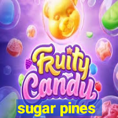 sugar pines