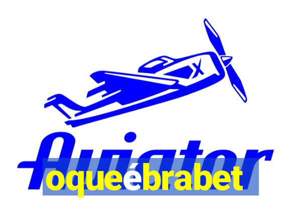 oqueébrabet