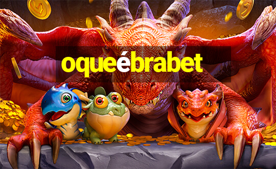 oqueébrabet