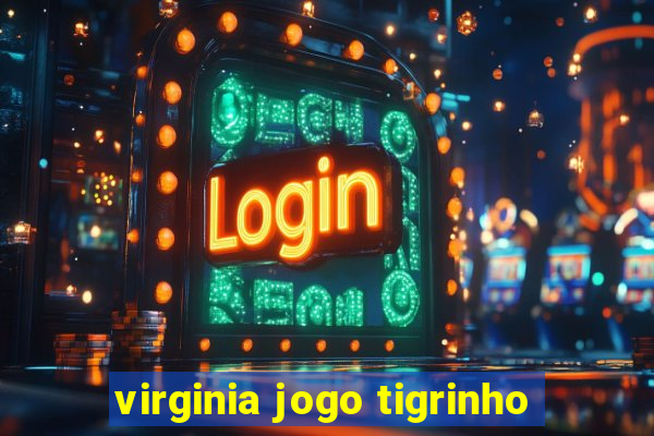 virginia jogo tigrinho