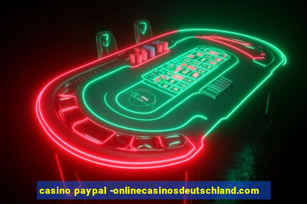 casino paypal -onlinecasinosdeutschland.com