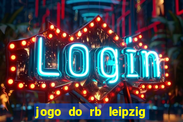 jogo do rb leipzig ao vivo