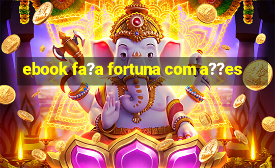 ebook fa?a fortuna com a??es