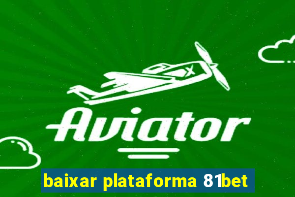 baixar plataforma 81bet