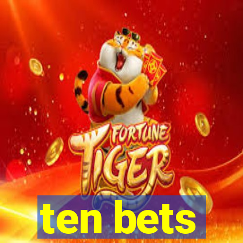 ten bets