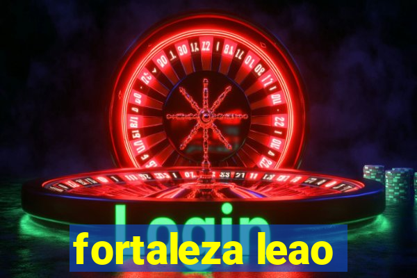 fortaleza leao