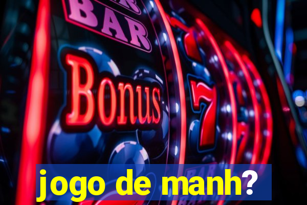 jogo de manh?