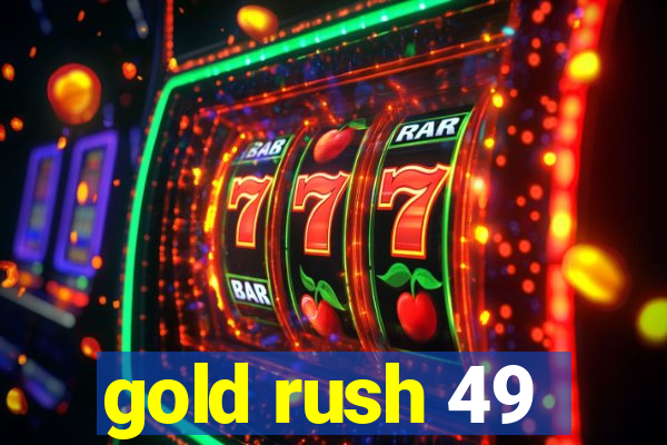 gold rush 49