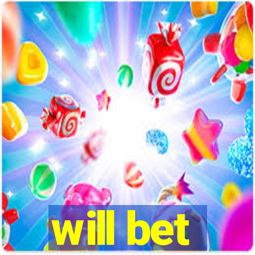 will bet