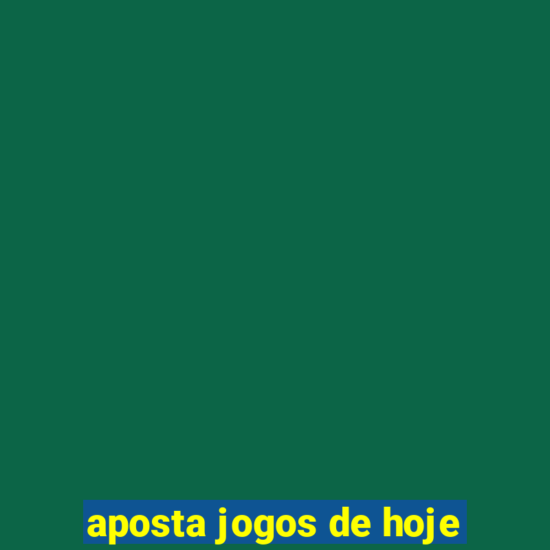 aposta jogos de hoje