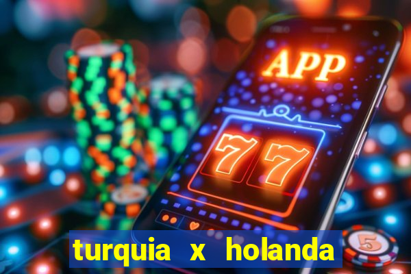 turquia x holanda onde assistir