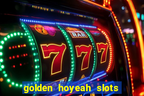 golden hoyeah slots - real casino slots online