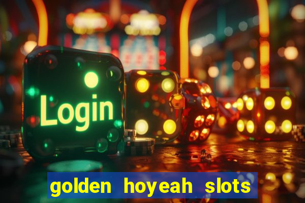 golden hoyeah slots - real casino slots online