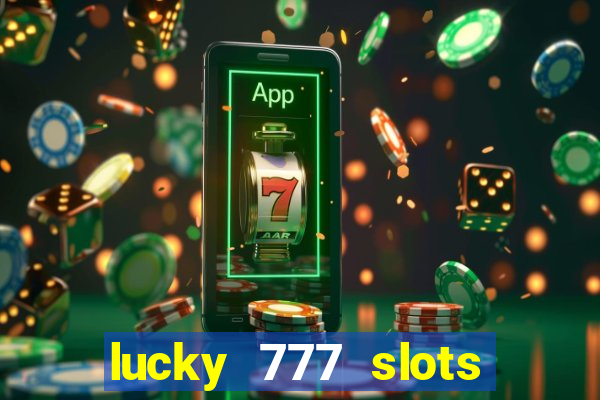 lucky 777 slots real money jili