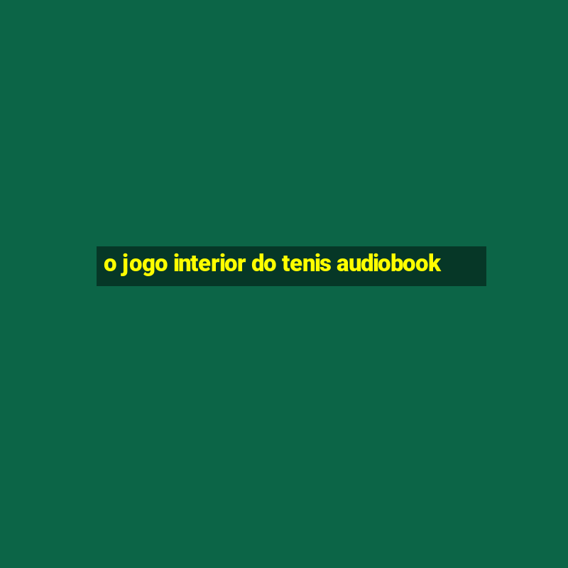 o jogo interior do tenis audiobook